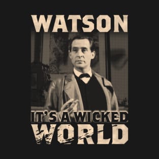 Watson, it's a wicked world T-Shirt