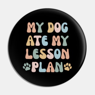 My Dog Ate My Lesson Plans Teacher Pin