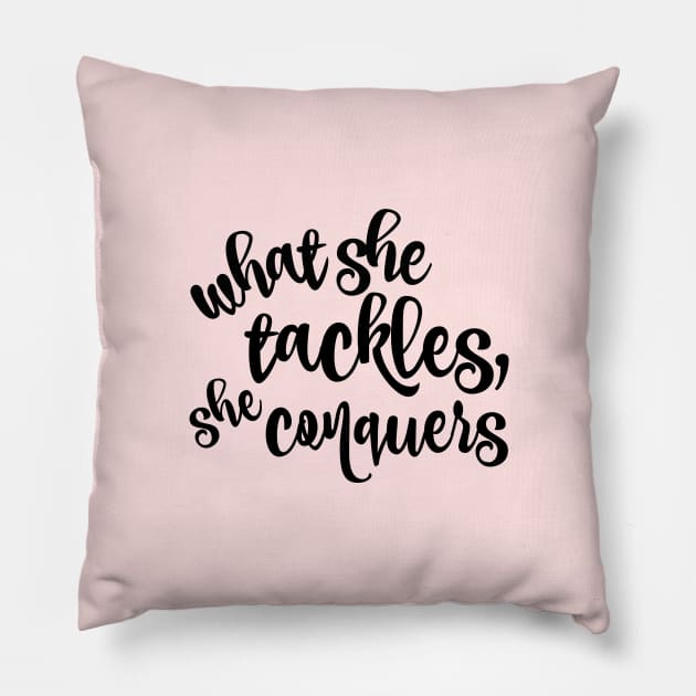 What she tackles, she conquers. Pillow by Stars Hollow Mercantile