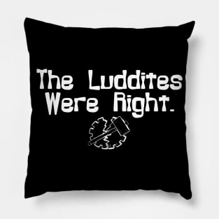 The Luddites Were Right Pillow