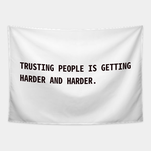 Trusting people is getting harder and harder Tapestry by CanvasCraft