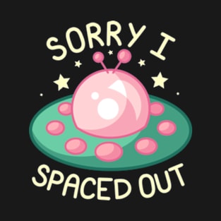 Sorry I Spaced Out - Pink and Green T-Shirt