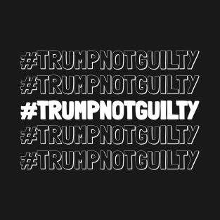 Hashtag Trump Not Guilty T-Shirt