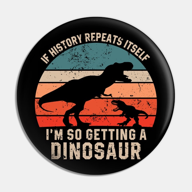 If History Repeats Itself I'm So Getting A Dinosaur Pin by Sassy The Line Art