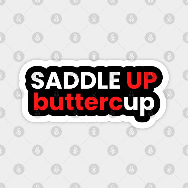 Saddle up buttercup Magnet by SPEEDY SHOPPING