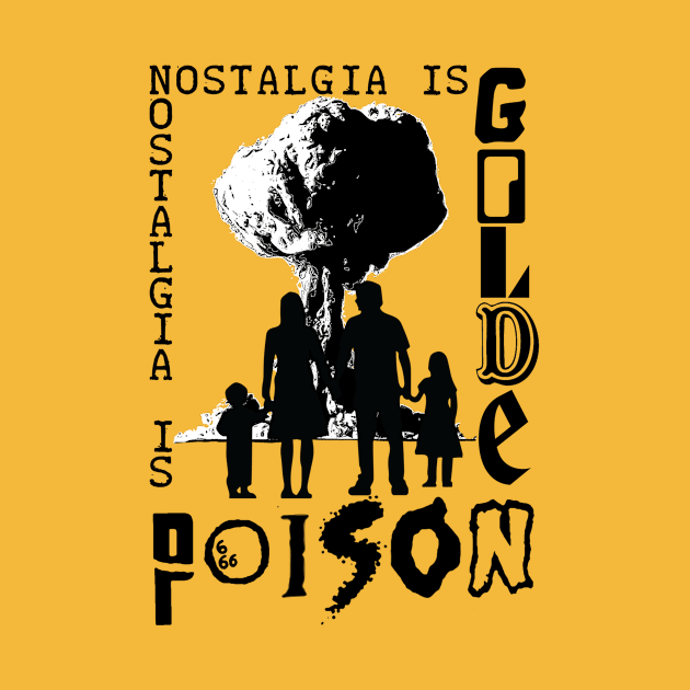 Nostalgia is Golden/Poison T-Shirt (2.0) by WeAreTheMutants