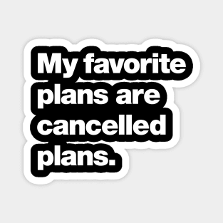 My favorite plans are cancelled plans. Magnet