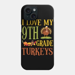 Thanksgiving Day Pilgrim Teacher I Love My 9th Grade Turkeys Phone Case