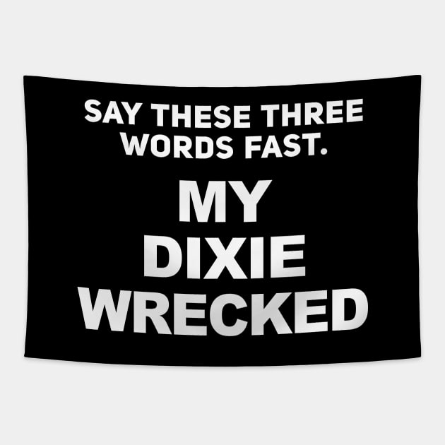 My Dixie Wrecked - My Dicks Erect Prank Tapestry by TextTees