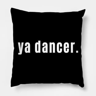 Ya Dancer! Scottish Exclamation for Awesome Pillow