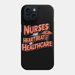 Nurses the heartbeat of healthcare hospital medical staff workers Phone Case