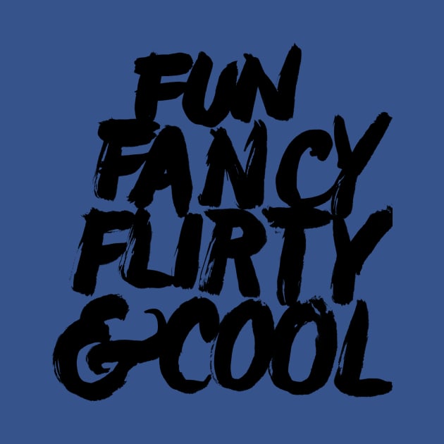 Fun, Fancy, Flirty & Cool. by robin