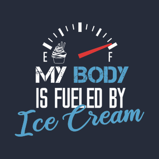 My Body Is Fueled By Ice Cream - Funny Sarcastic Saying Present For Daughter T-Shirt