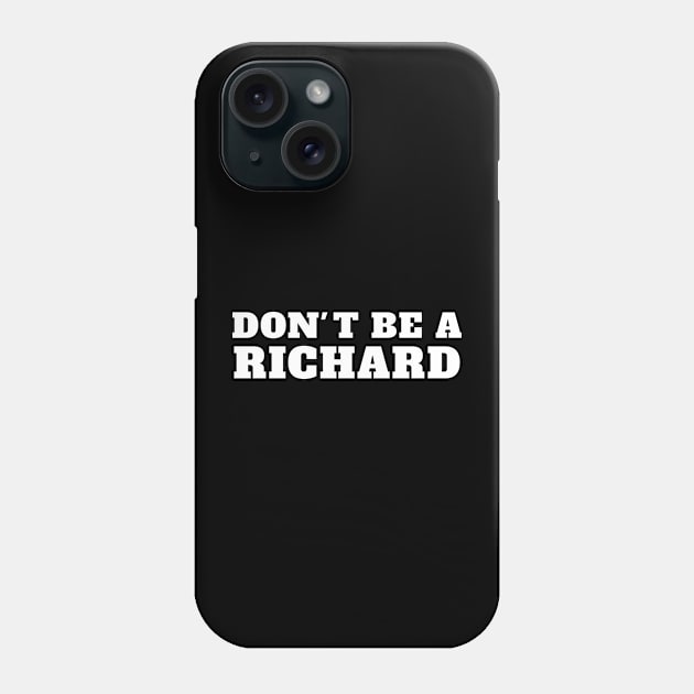 Dont Be A Richard name Birthday Phone Case by lightbulbmcoc