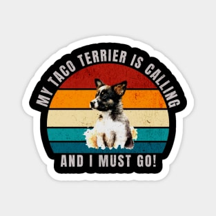 My Taco Terrier Is Calling and I Must Go Magnet