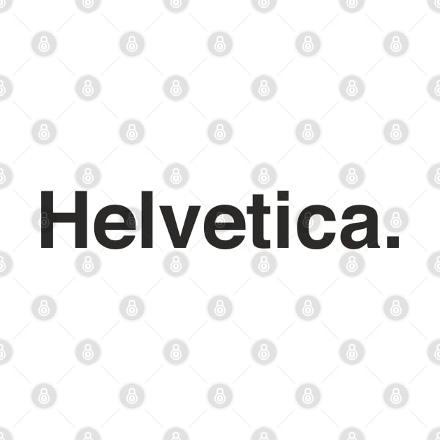 Helvetica. by goatboyjr