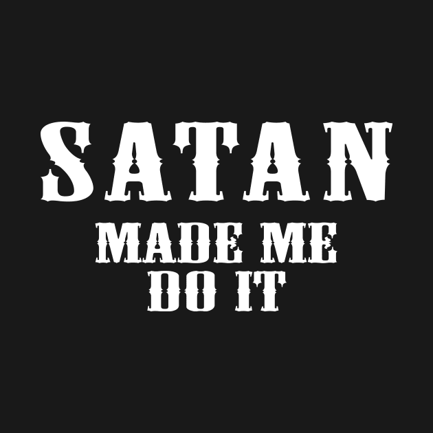 Satan Made Me Do It by Bhagila