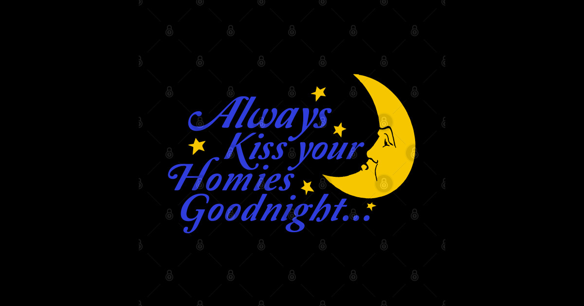 Always Kiss Your Homies Goodnight Oddly Specific Meme Kiss Your Homies Goodnight Sticker