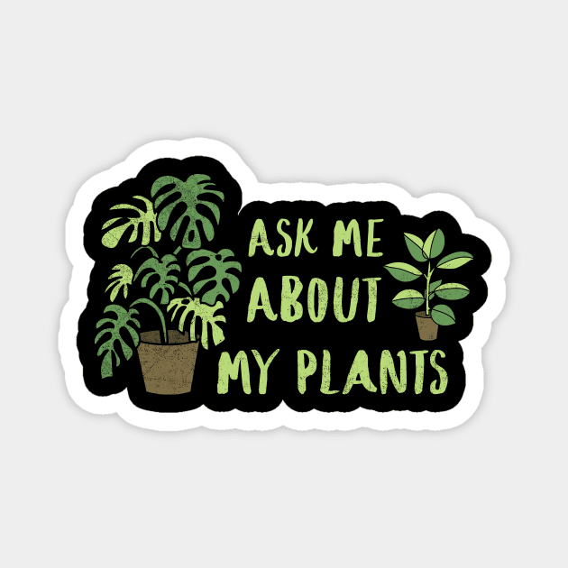 Ask Me About My Plants Plant Lady Plant Mom Gardening For Gardener Plant Lover Botanical Plant T-Shirt Magnet by NickDezArts