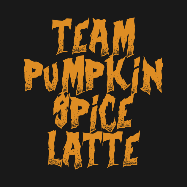 Team Pumpkin Spice Latte by YiannisTees