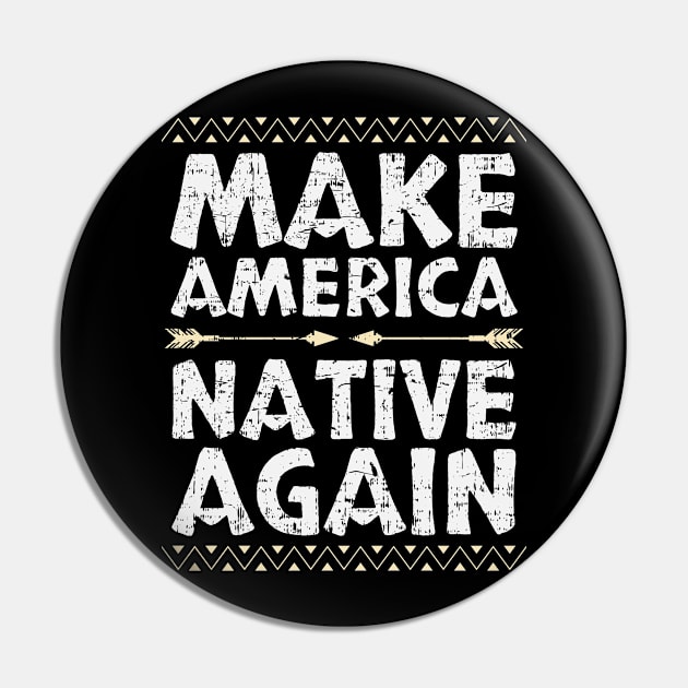 Make America Native Again Cherokee Apache Indigenous American Tribe Design Gift Idea Pin by c1337s