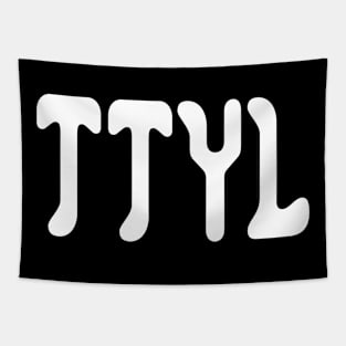 TTYL  (Talk To You Later) Tapestry