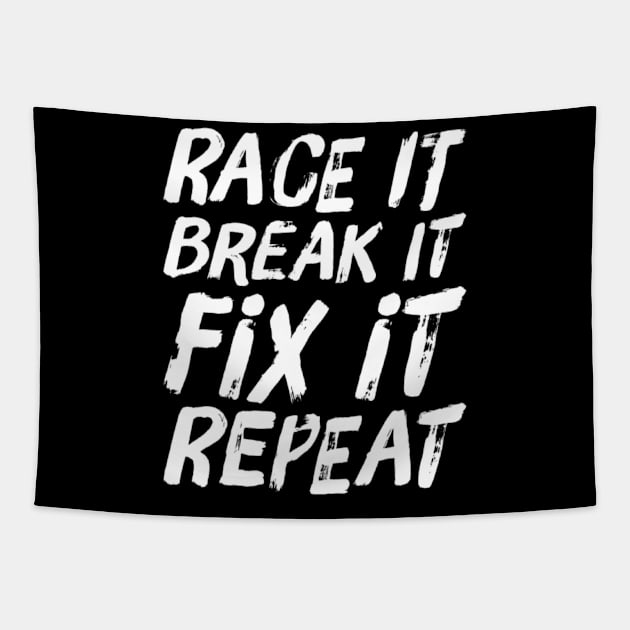 Race it Break it Fix it repeat Tapestry by Sloop