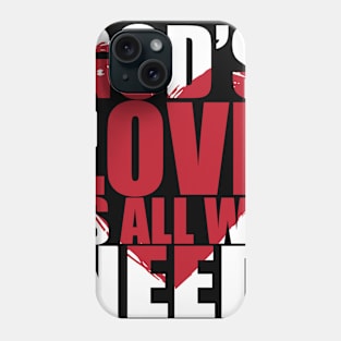 Gods love is all we need Phone Case