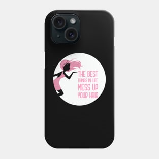 The Best Things In Life Mess Up Your Hair Phone Case