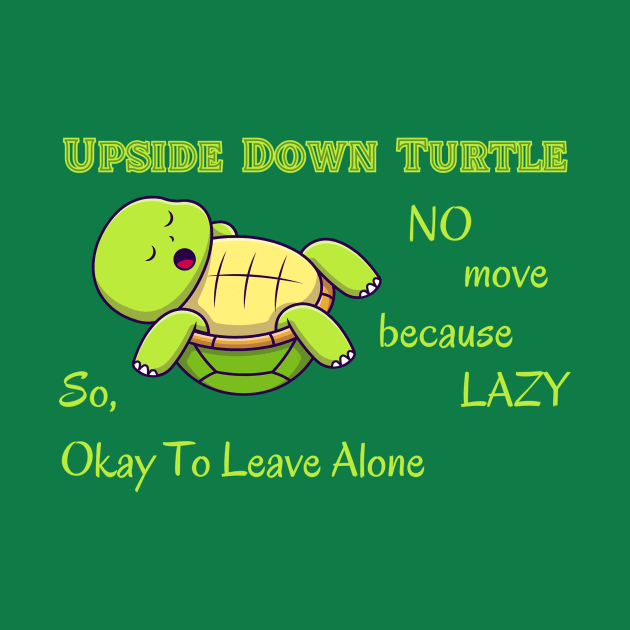 Lazy Turtle Humor Tee - "No Move Because Lazy" Upside Down Design, Casual Relaxation Shirt, Fun Gift for Lazy Day Enthusiasts by TeeGeek Boutique