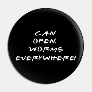 Can Open. Worms Everywhere! Pin