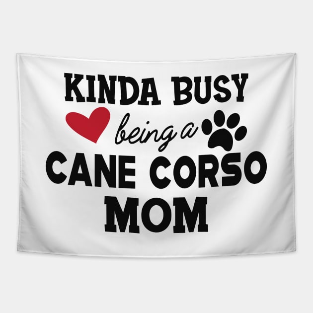 Cane Corso - Kinda busy being a cane corso mom Tapestry by KC Happy Shop