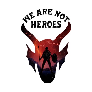 WE ARE NOT HEROES T-Shirt