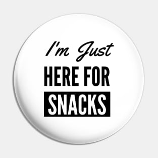 I Am Just Here For The Snacks Pin