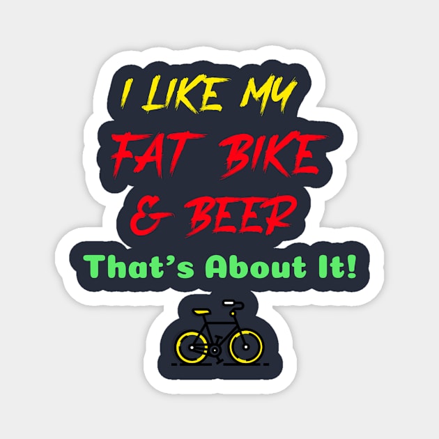 I Like My Fat Bike & Beer for Mountain Bikers Magnet by With Pedals