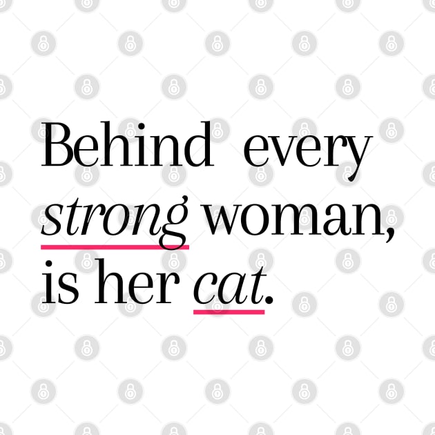 Behind Every Strong Woman Is Her Cat by applebubble