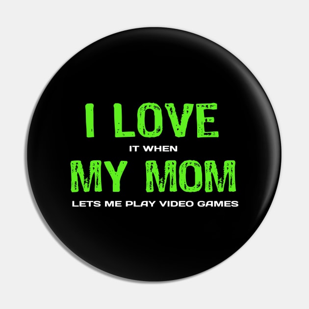 I love My Mom It When Lets me Play Video Games - Funny Sarcastic Video Gamer Pin by Yasna