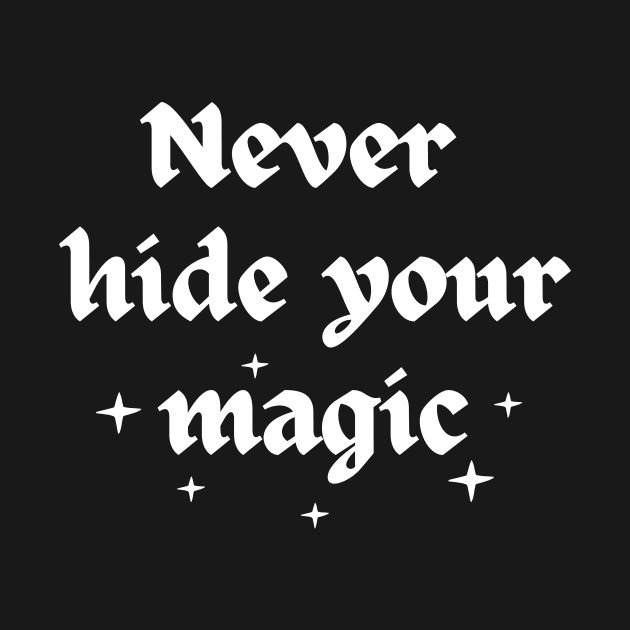 Never hide your magic by Shaymalily