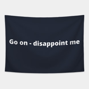 Go On - Disappoint Me Tapestry