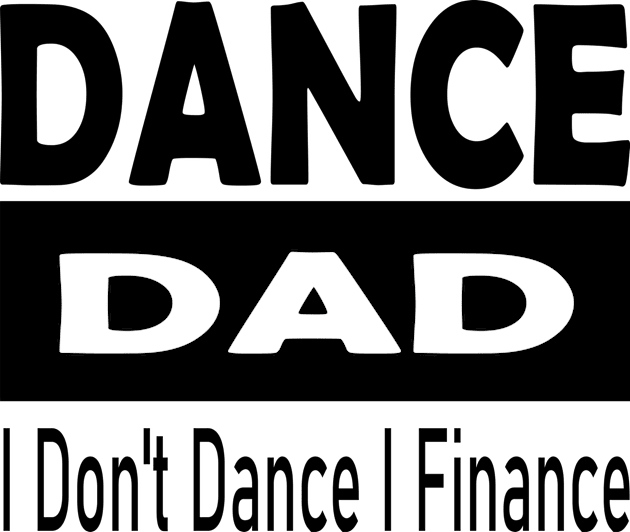 Dance Dad - I Don't Dance, I Finance Kids T-Shirt by POP-Tee