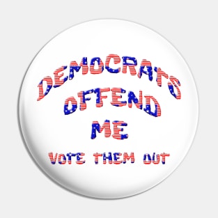 Democrats Offend Me Vote Them Out Pin