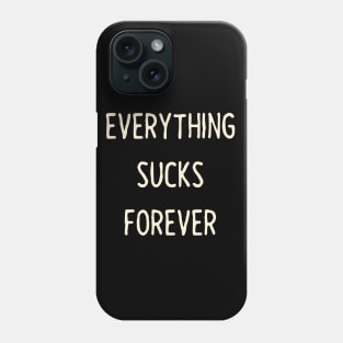 Everything sucks forever Phone Case