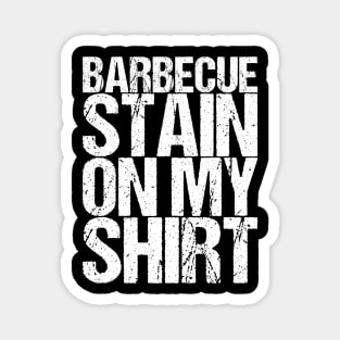 Barbecue Stain On My Shirt Magnet