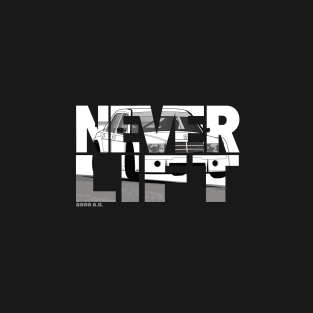 NEVER LIFT T-Shirt