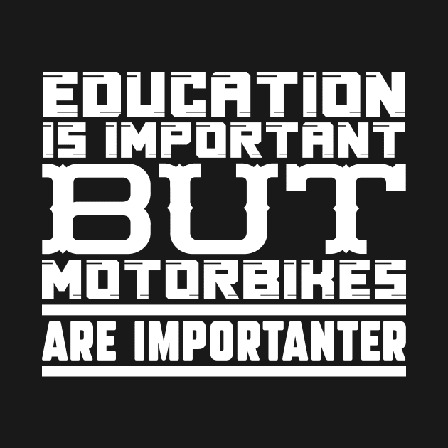 Education is important but motorbikes are importanter by colorsplash