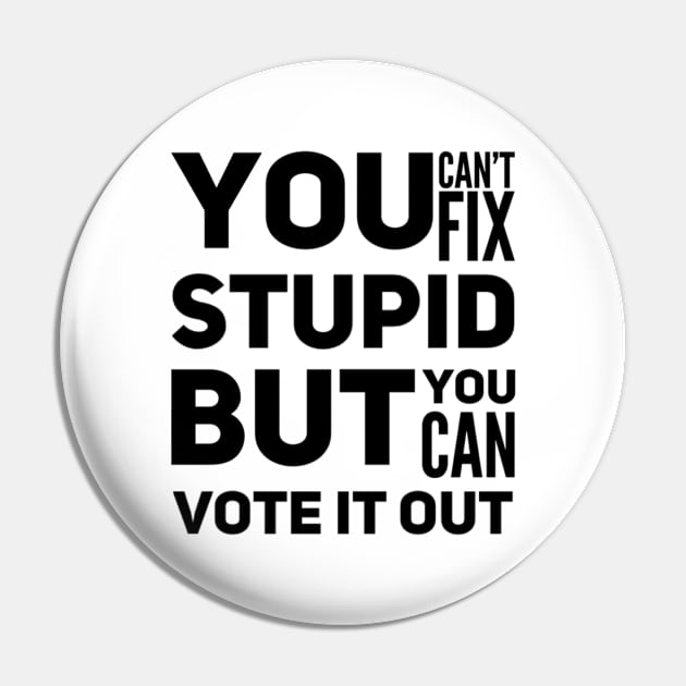 You can’t fix stupid but you can vote it out anti Trump presidential election 2020 Pin by Butterfly Lane