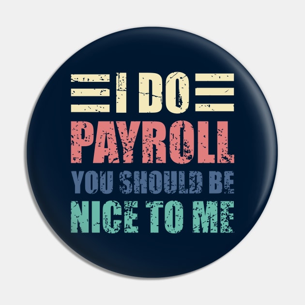 I Do Payroll You Should Be Nice to Me Funny HR Saying Pin by JustCreativity