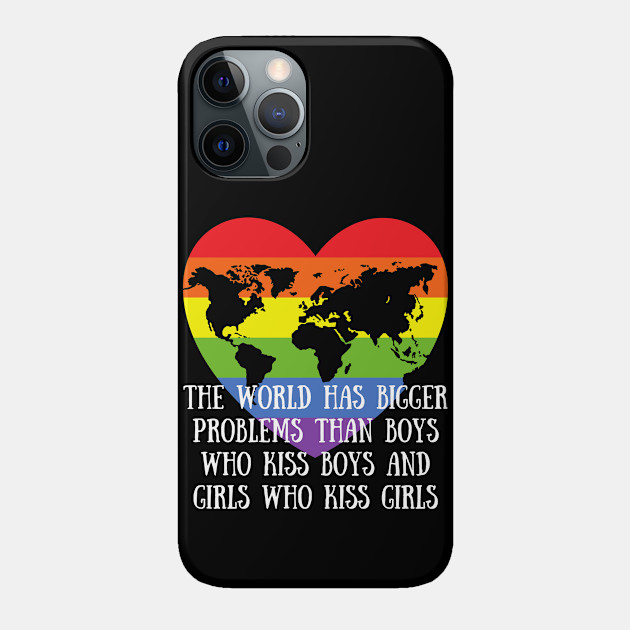 Gay Pride LGBTQ - The World Has Bigger Problems then Boys Who Kiss Boys and Girls Who Kiss Girls - The World Has Bigger Problems Than Boys - Phone Case