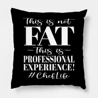 This is not FAT This is Professional Experience! #ChefLife Pillow