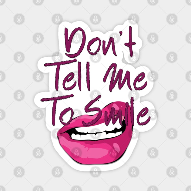 Don't Tell Me to Smile Magnet by TheBadNewsB